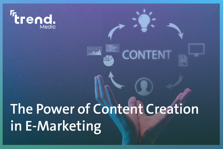 The Power of Content Creation in E-Marketing  Trend Media